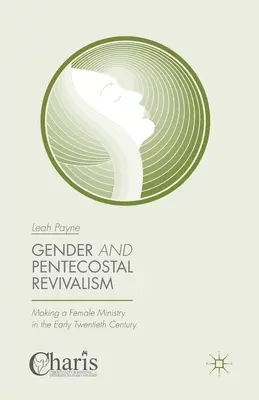 Rod a letničná obroda: Ženské duchovenstvo na začiatku dvadsiateho storočia - Gender and Pentecostal Revivalism: Making a Female Ministry in the Early Twentieth Century