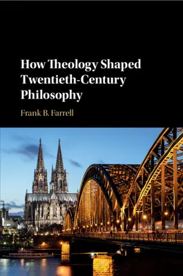 Ako teológia formovala filozofiu dvadsiateho storočia - How Theology Shaped Twentieth-Century Philosophy