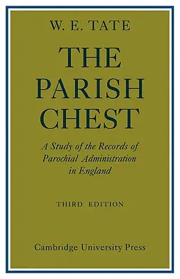 Farská truhlica: A Study of Records of Parochial Administration in England (Štúdia o záznamoch farskej správy v Anglicku) - The Parish Chest: A Study of the Records of Parochial Administration in England