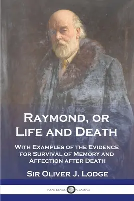 Raymond, alebo život a smrť: S príkladmi dôkazov o prežití pamäti a citu po smrti - Raymond, or Life and Death: With Examples of the Evidence for Survival of Memory and Affection after Death