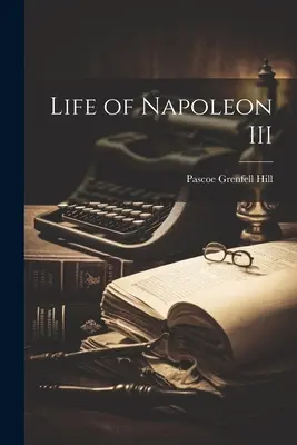 Život Napoleona III - Life of Napoleon III