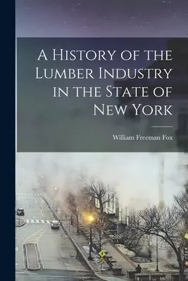 História drevárskeho priemyslu v štáte New York - A History of the Lumber Industry in the State of New York