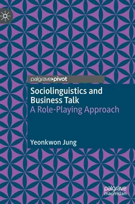 Sociolingvistika a obchodný rozhovor: Hranie rolí a sociologická komunikácia Sociologická komunikácia a sociologická komunikácia - Sociolinguistics and Business Talk: A Role-Playing Approach