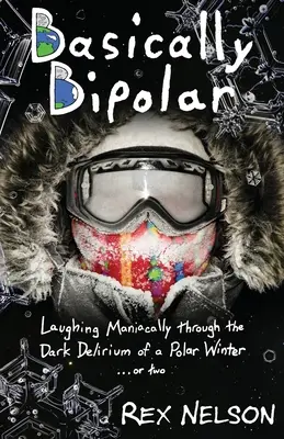 V podstate bipolárne: Maniakálny smiech v temnom delíriu polárnej zimy... alebo dvoch - Basically Bipolar: Laughing Maniacally through the Dark Delirium of a Polar Winter . . . or two