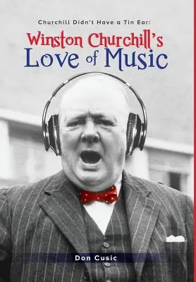 Winston Churchill's Love of Music: Churchill nemal plechové ucho - Winston Churchill's Love of Music: Churchill Didn't Have a Tin Ear