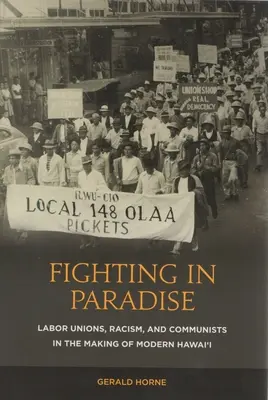 Boj v raji: Odbory, rasizmus a komunisti pri vytváraní moderného Havaja - Fighting in Paradise: Labor Unions, Racism, and Communists in the Making of Modern Hawai'i