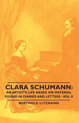 Clara Schumannová: Život umelkyne na základe materiálov z denníkov a listov - II. diel - Clara Schumann: An Artist's Life Based on Material Found in Diaries and Letters - Vol II