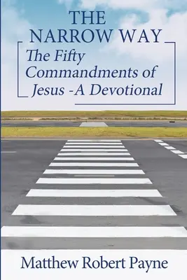 Úzka cesta: Úzka cesta: Päťdesiat Ježišových prikázaní - pobožnosť (séria Úzka cesta, kniha 2) - The Narrow Way: The Fifty Commandments of Jesus - A Devotional (The Narrow way Series Book 2)