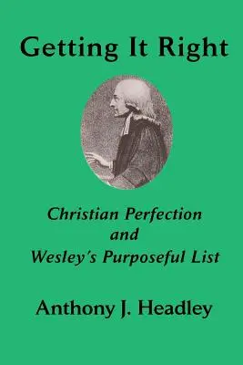 Ako to správne urobiť: Kresťanská dokonalosť a Wesleyho účelový zoznam - Getting It Right: Christian Perfection and Wesley's Purposeful List