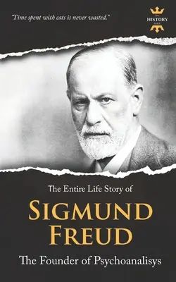 Sigmund Freud: Freud: zakladateľ psychoanalýzy. Celý životný príbeh - Sigmund Freud: The Founder of Psychoanalysis. The Entire Life Story