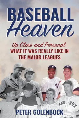 Baseballové nebo: Zblízka a zblízka: Ako to naozaj vyzeralo v prvej lige - Baseball Heaven: Up Close and Personal, What It Was Really Like in the Major Leagues