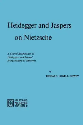 Heidegger a Jaspers o Nietzschem: Heidegger a Jaspers: Kritické skúmanie Heideggerových a Jaspersových interpretácií Nietzscheho - Heidegger and Jaspers on Nietzsche: A Critical Examination of Heidegger's and Jaspers' Interpretations of Nietzsche
