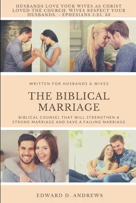 Biblické manželstvo: Biblické rady, ktoré posilnia silné manželstvo a zachránia zlyhávajúce manželstvo - The Biblical Marriage: Biblical Counsel that Will Strengthen a Strong Marriage and Save a Failing Marriage