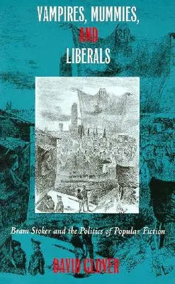 Upíri, múmie a liberáli: Bram Stoker a politika populárnej literatúry - Vampires, Mummies and Liberals: Bram Stoker and the Politics of Popular Fiction