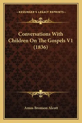 Rozhovory s deťmi o evanjeliách V1 (1836) - Conversations With Children On The Gospels V1 (1836)