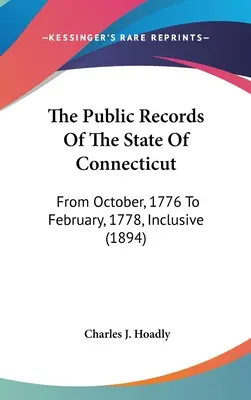 Verejné záznamy štátu Connecticut: Od októbra 1776 do februára 1778 vrátane (1894) - The Public Records Of The State Of Connecticut: From October, 1776 To February, 1778, Inclusive (1894)