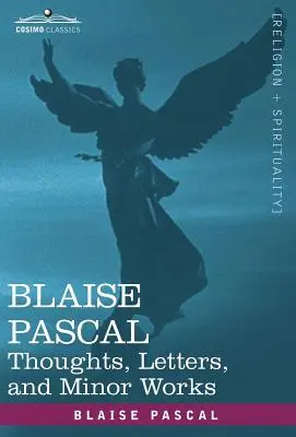 Blaise Pascal: Blaise Blaise: Myšlienky, listy a menšie diela - Blaise Pascal: Thoughts, Letters, and Minor Works