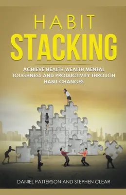 Habit Stacking: Zmenou návykov dosiahnete zdravie, bohatstvo, duševnú odolnosť a produktivitu. - Habit Stacking: Achieve Health, Wealth, Mental Toughness, and Productivity through Habit Changes