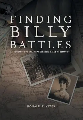 Hľadanie Billyho Battlesa: Vydanie príbehu o nebezpečenstve, previnení a vykúpení - Finding Billy Battles: An Account of Peril, Transgression and Redemption