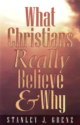 Čomu kresťania skutočne veria a prečo - What Christians Really Believe & Why