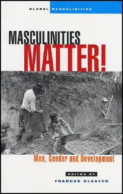 Na mužskosti záleží! Muži, rod a rozvoj - Masculinities Matter!: Men, Gender and Development