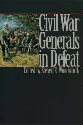 Generáli občianskej vojny v porážke - Civil War Generals in Defeat