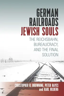Nemecké železnice, židovské duše: The Reichsbahn, Bureaucracy, and Final Solution (Ríšske dráhy, byrokracia a konečné riešenie) - German Railroads, Jewish Souls: The Reichsbahn, Bureaucracy, and the Final Solution