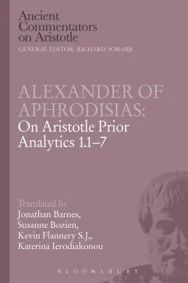 Alexander z Afrodisie: O Aristotelovi Prednostovi Analytiky 1.1-7 - Alexander of Aphrodisias: On Aristotle Prior Analytics 1.1-7
