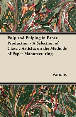 Buničina a celulóza vo výrobe papiera - výber klasických článkov o metódach výroby papiera - Pulp and Pulping in Paper Production - A Selection of Classic Articles on the Methods of Paper Manufacturing