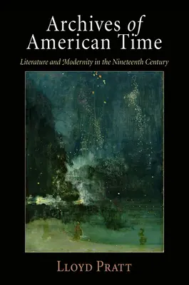 Archívy amerického času: Literatúra a modernita v devätnástom storočí - Archives of American Time: Literature and Modernity in the Nineteenth Century