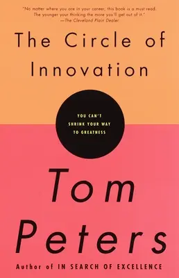 Kruh inovácií: Kruh inovácií: Nemôžete sa zmenšiť na ceste k veľkosti - The Circle of Innovation: You Can't Shrink Your Way to Greatness