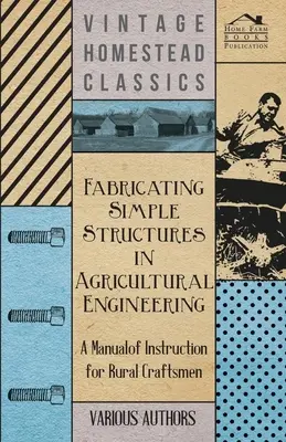 Zhotovovanie jednoduchých konštrukcií v poľnohospodárskej technike - Príručka pre vidieckych remeselníkov - Fabricating Simple Structures in Agricultural Engineering - A Manual of Instruction for Rural Craftsmen