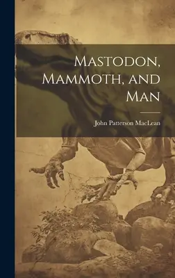 Mastodont, mamut a človek - Mastodon, Mammoth, and Man
