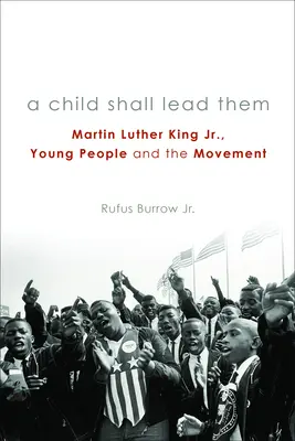 Dieťa ich povedie PB: Martin Luther King Jr., mladí ľudia a hnutie - A Child Shall Lead Them PB: Martin Luther King Jr., Young People, and the Movement