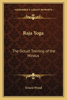 Rádža joga: Okultný tréning hinduistov - Raja Yoga: The Occult Training of the Hindus