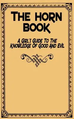 The Horn Book: Dievčenský sprievodca poznaním dobra a zla - The Horn Book: A Girl's Guide to the Knowledge of Good and Evil