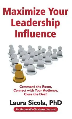 Maximalizujte svoj vodcovský vplyv: Zlepšite svoj vplyv: Ovládajte miestnosť, nadviažte kontakt s publikom, uzavrite dohodu! - Maximize Your Leadership Influence: Command the Room, Connect with Your Audience, Close the Deal!