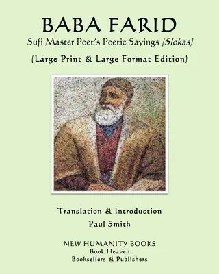 BABA FARID Sufi Majster básnik Poetické výroky (Slokas): (Veľké tlačené a veľkoformátové vydanie) - BABA FARID Sufi Master Poet's Poetic Sayings (Slokas): (Large Print & Large Format Edition)