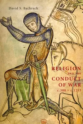 Náboženstvo a vedenie vojny C.300-C.1215 - Religion and the Conduct of War C.300-C.1215