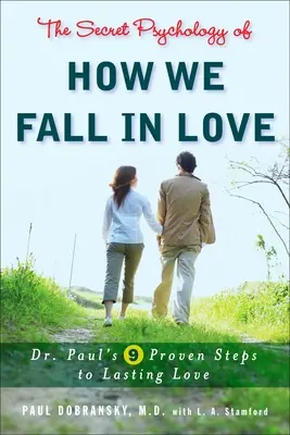 Tajná psychológia zamilovanosti: Paul: 9 overených krokov k trvalej láske - The Secret Psychology of How We Fall in Love: Dr. Paul's 9 Proven Steps to Lasting Love