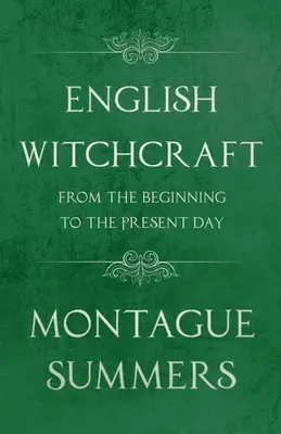 Anglické čarodejníctvo - Od počiatkov po súčasnosť (Fantasy a hororová klasika) - English Witchcraft - From the Beginning to the Present Day (Fantasy and Horror Classics)