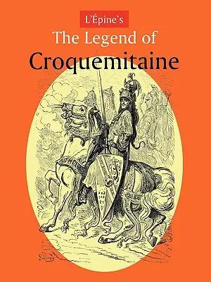 L'Pineova legenda o Croquemitaine a rytierske časy Karola Veľkého - L'Pine's the Legend of Croquemitaine, and the Chivalric Times of Charlemagne