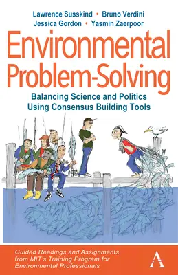 Riešenie environmentálnych problémov: Vyváženie vedy a politiky pomocou nástrojov na dosiahnutie konsenzu: Riadené čítanie a úlohy z Mit's Training Prog - Environmental Problem-Solving: Balancing Science and Politics Using Consensus Building Tools: Guided Readings and Assignments from Mit's Training Prog