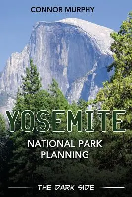 Plánovanie Yosemitského národného parku: Temná strana - Yosemite National Park Planning: The Dark Side