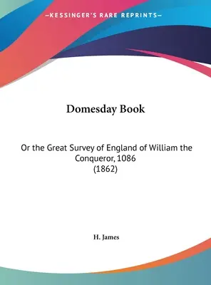 Kniha Domesday: Domesley: alebo Veľký prehľad Anglicka Viliama Dobyvateľa, 1086 (1862) - Domesday Book: Or the Great Survey of England of William the Conqueror, 1086 (1862)