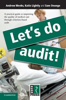 Urobme audit! Praktická príručka na zlepšenie kvality zdravotnej starostlivosti prostredníctvom auditu založeného na kritériách - Let's Do Audit!: A Practical Guide to Improving the Quality of Medical Care Through Criterion-Based Audit