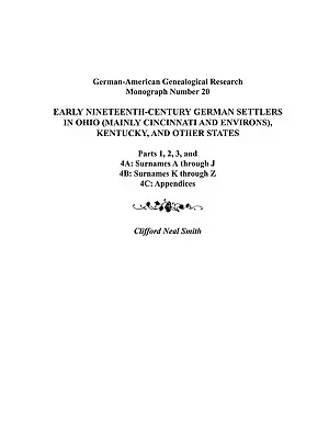 Nemeckí osadníci zo začiatku 19. storočia v Ohiu (najmä Cincinnati a okolie), Kentucky a iných štátoch. Časti 1, 2, 3, 4a, 4b a 4C - Early Nineteenth-Century German Settlers in Ohio (Mainly Cincinnati and Environs), Kentucky, and Other States. Parts 1, 2, 3, 4a, 4b, and 4C