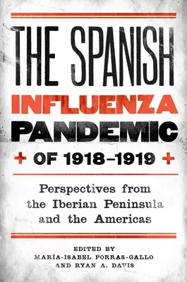 Pandémia španielskej chrípky v rokoch 1918 - 1919: Vydanie: 1919-1919, s. 1: Perspektívy z Pyrenejského polostrova a Ameriky - The Spanish Influenza Pandemic of 1918-1919: Perspectives from the Iberian Peninsula and the Americas