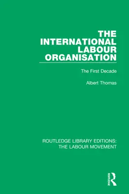 Medzinárodná organizácia práce: Prvé desaťročie - The International Labour Organisation: The First Decade