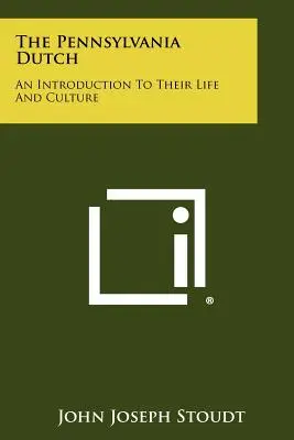Pennsylvánski Holanďania: Úvod do ich života a kultúry - The Pennsylvania Dutch: An Introduction To Their Life And Culture
